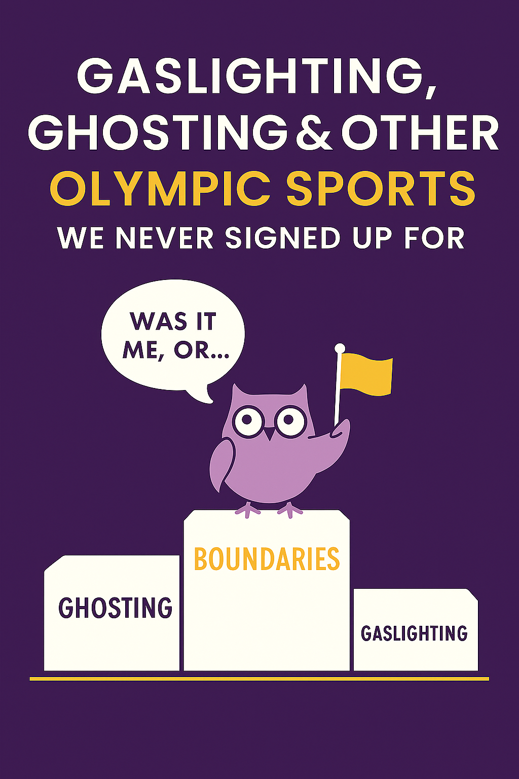 Gaslighting, Ghosting, and Other Olympic Sports We Never Signed Up For