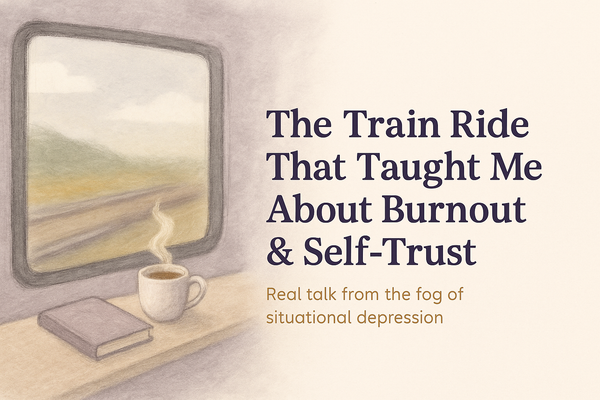 🦉 The Train Ride That Taught Me About Situational Depression (and Emotional Burnout)